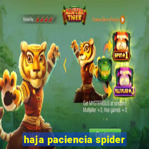 haja paciencia spider