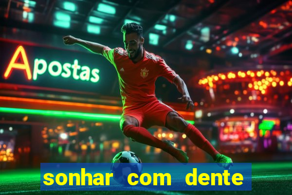 sonhar com dente caindo no jogo do bicho