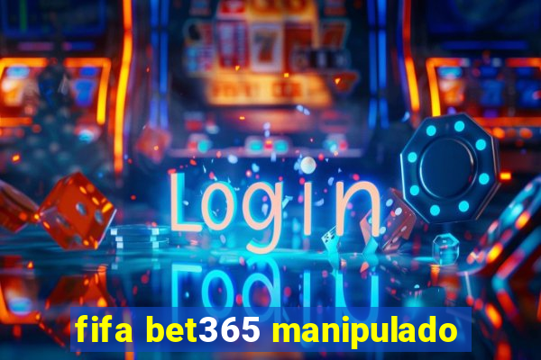 fifa bet365 manipulado