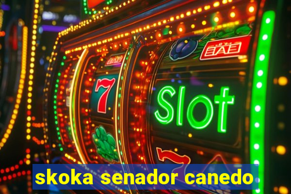 skoka senador canedo