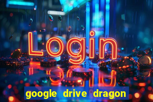 google drive dragon ball super