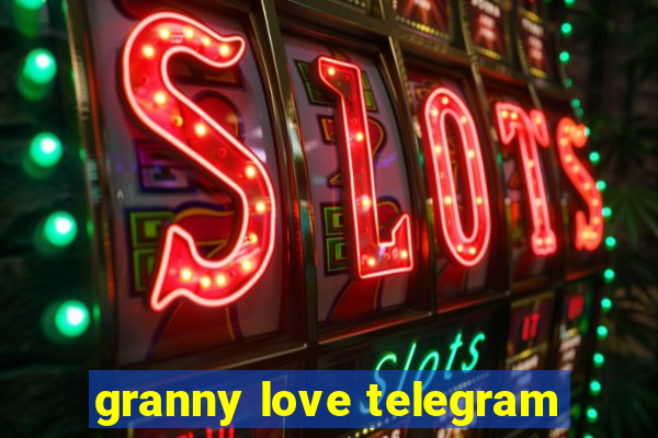 granny love telegram