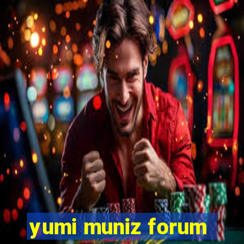 yumi muniz forum