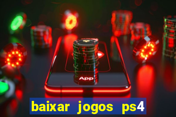 baixar jogos ps4 desbloqueado pkg