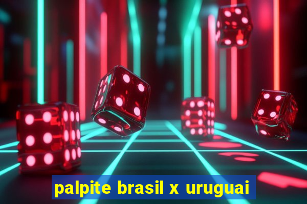 palpite brasil x uruguai