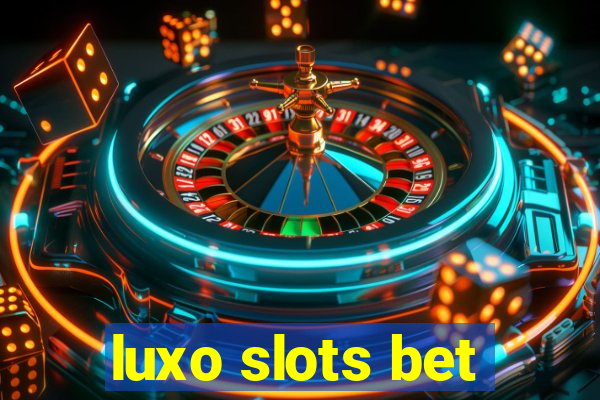 luxo slots bet