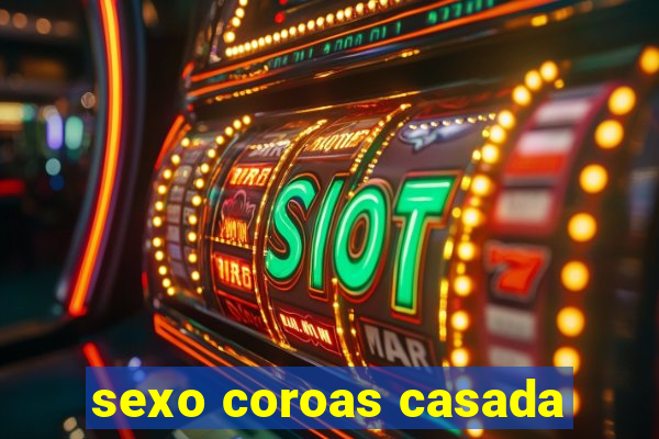 sexo coroas casada