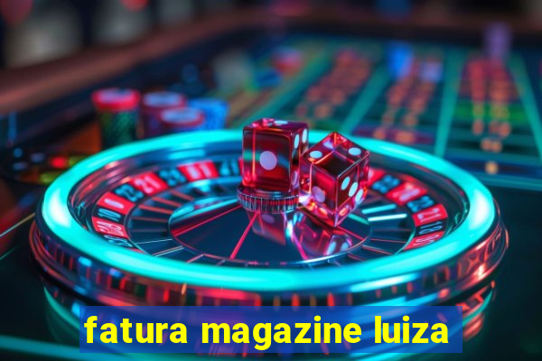 fatura magazine luiza