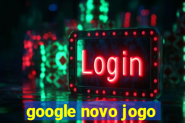 google novo jogo