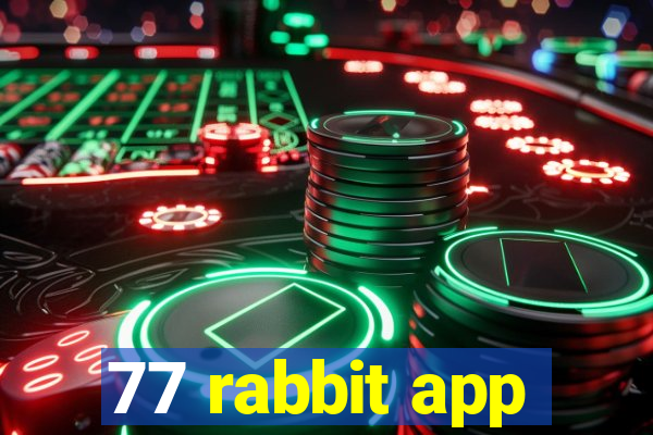 77 rabbit app