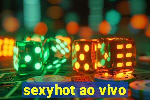 sexyhot ao vivo