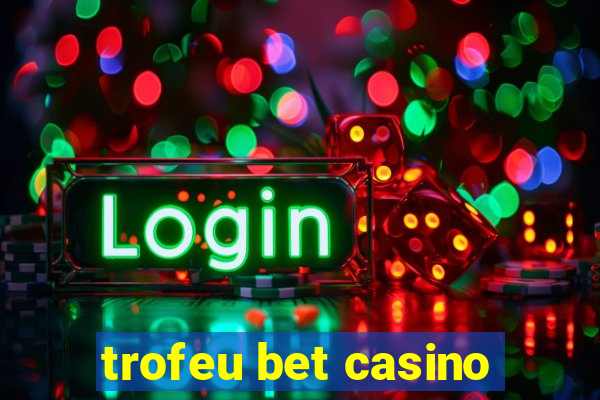 trofeu bet casino