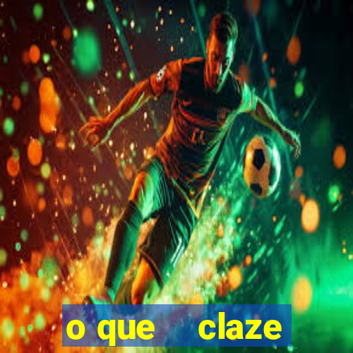 o que    claze