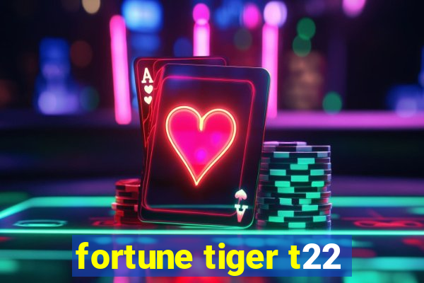 fortune tiger t22