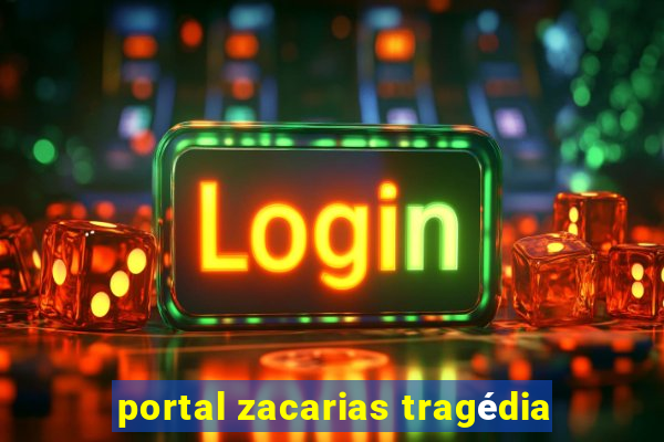 portal zacarias tragédia