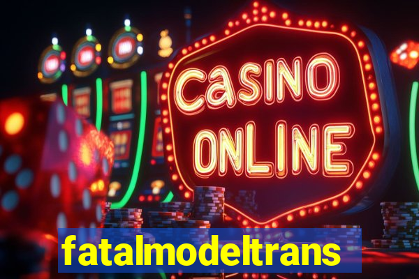 fatalmodeltrans