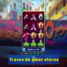 frases de amor eterno