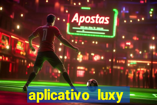 aplicativo luxy como funciona