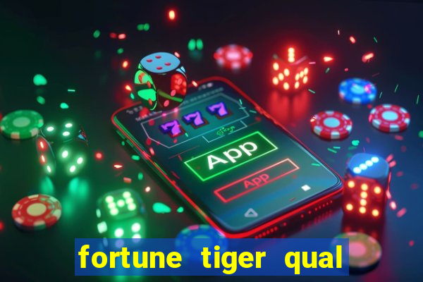 fortune tiger qual a melhor plataforma