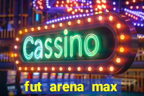 fut arena max futebol ao vivo