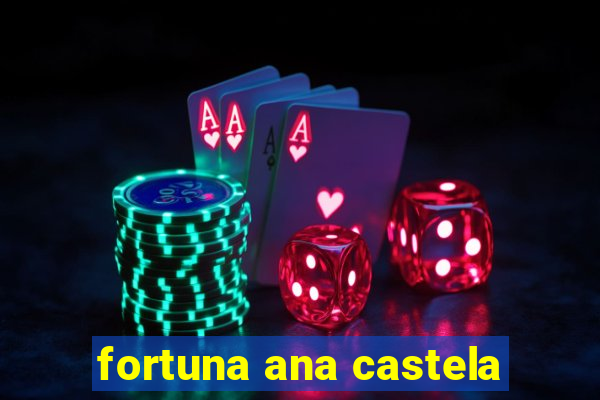 fortuna ana castela