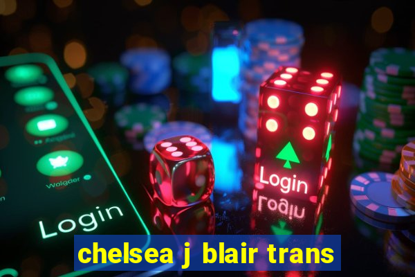 chelsea j blair trans