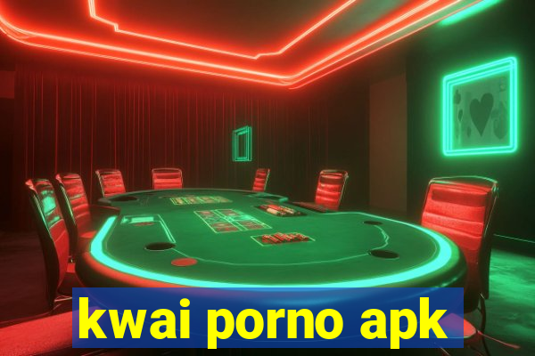 kwai porno apk