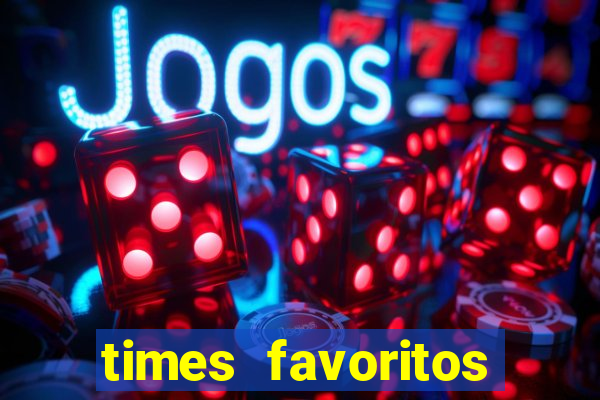 times favoritos para ganhar hoje