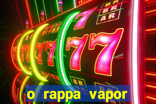 o rappa vapor barato letra