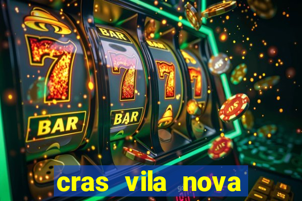 cras vila nova cachoeirinha horario de funcionamento