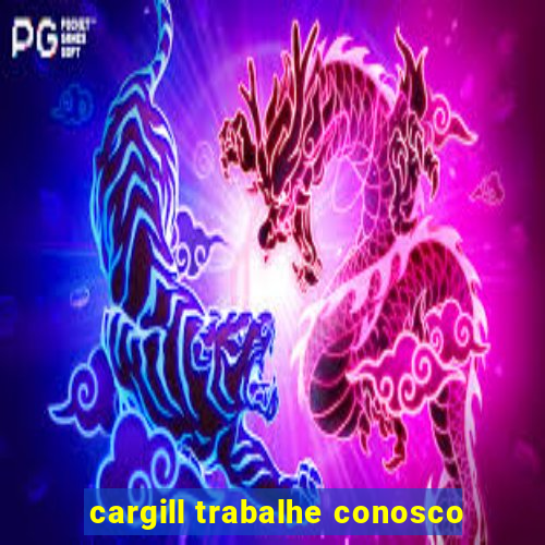 cargill trabalhe conosco