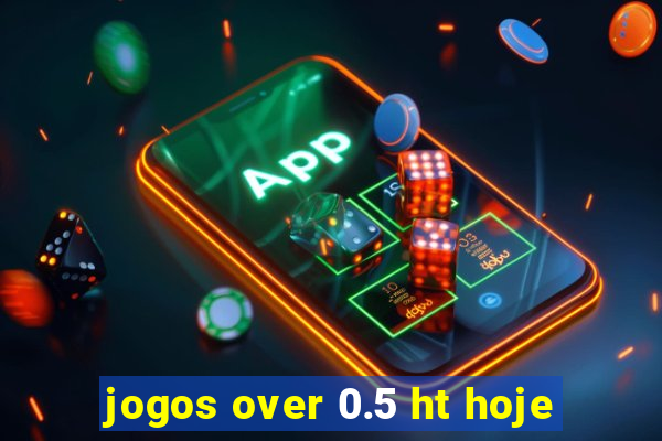 jogos over 0.5 ht hoje