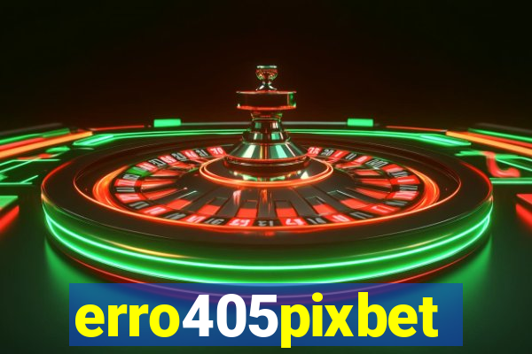 erro405pixbet