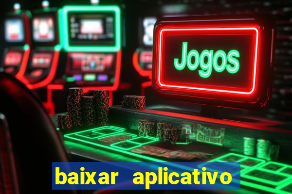 baixar aplicativo do jogo do tigrinho