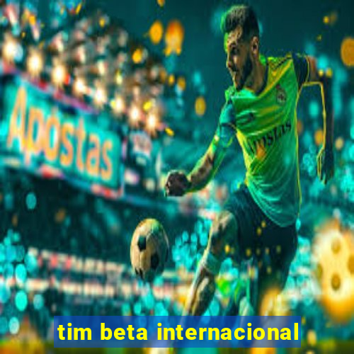 tim beta internacional