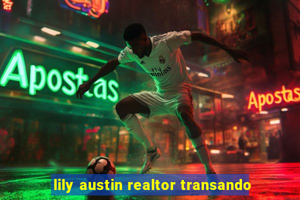 lily austin realtor transando