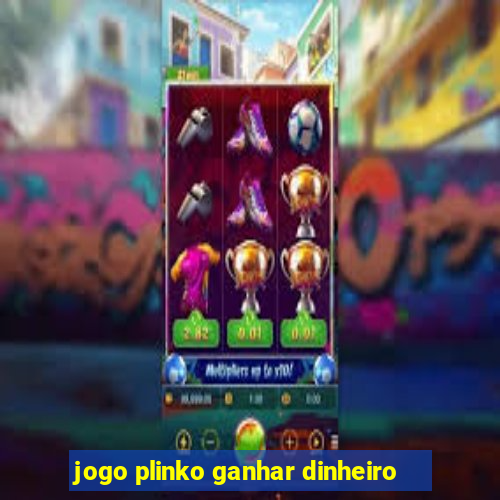 jogo plinko ganhar dinheiro