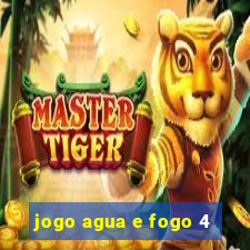 jogo agua e fogo 4