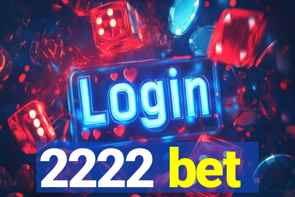 2222 bet