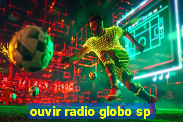 ouvir radio globo sp