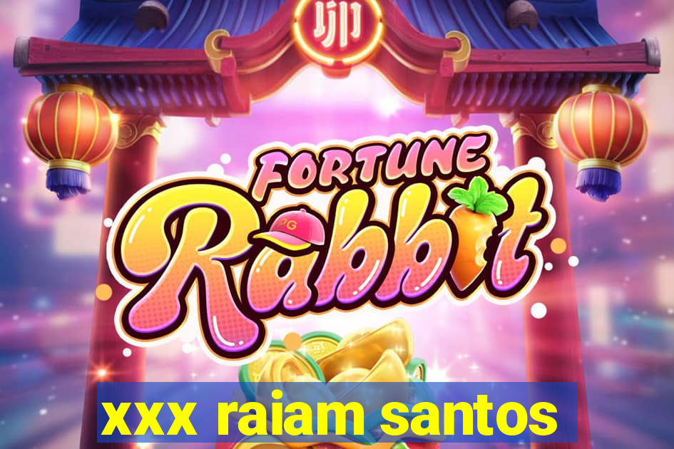 xxx raiam santos