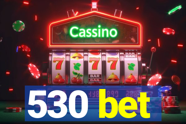 530 bet