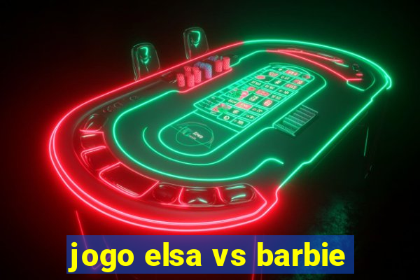 jogo elsa vs barbie