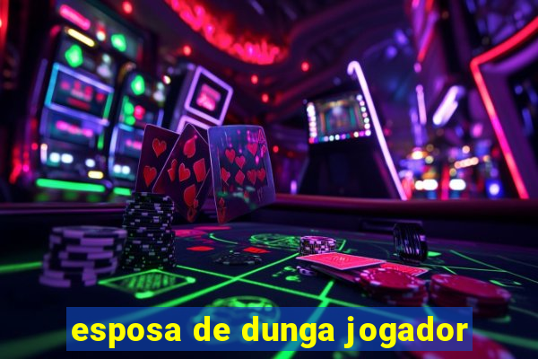 esposa de dunga jogador