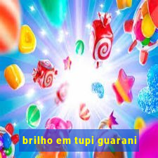 brilho em tupi guarani