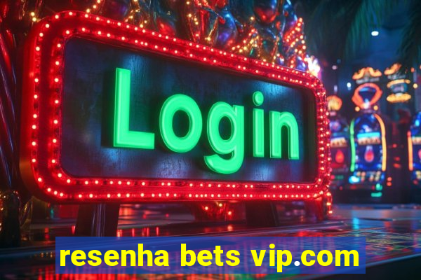 resenha bets vip.com