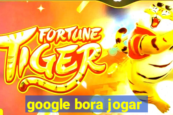 google bora jogar