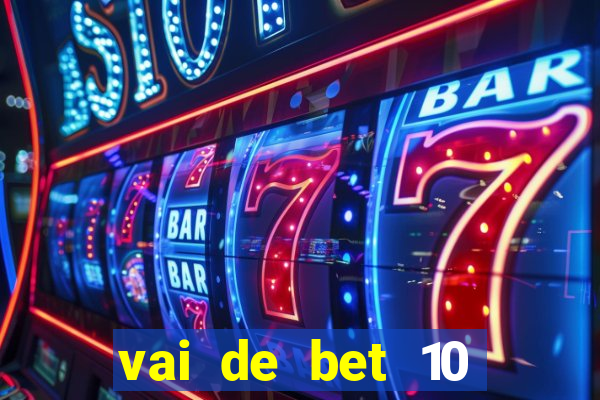 vai de bet 10 reais no cadastro