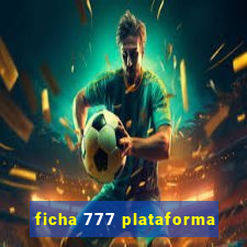 ficha 777 plataforma