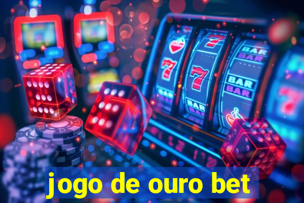 jogo de ouro bet